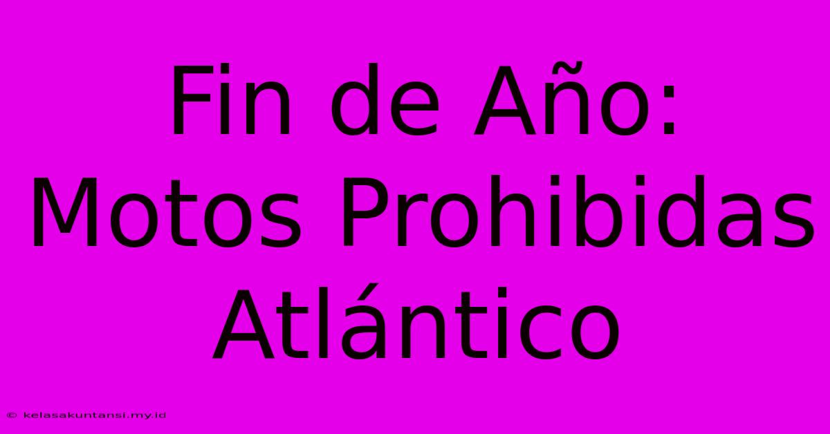 Fin De Año: Motos Prohibidas Atlántico