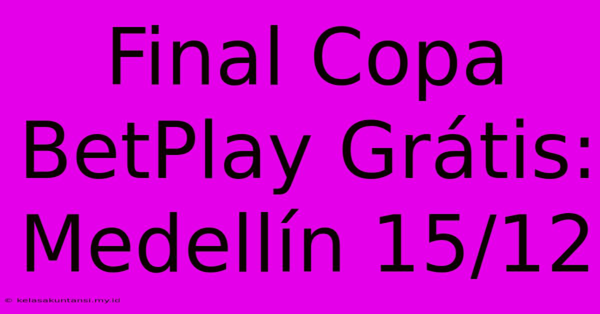 Final Copa BetPlay Grátis: Medellín 15/12