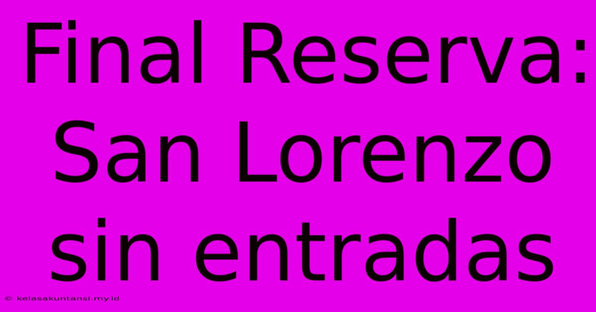 Final Reserva: San Lorenzo Sin Entradas