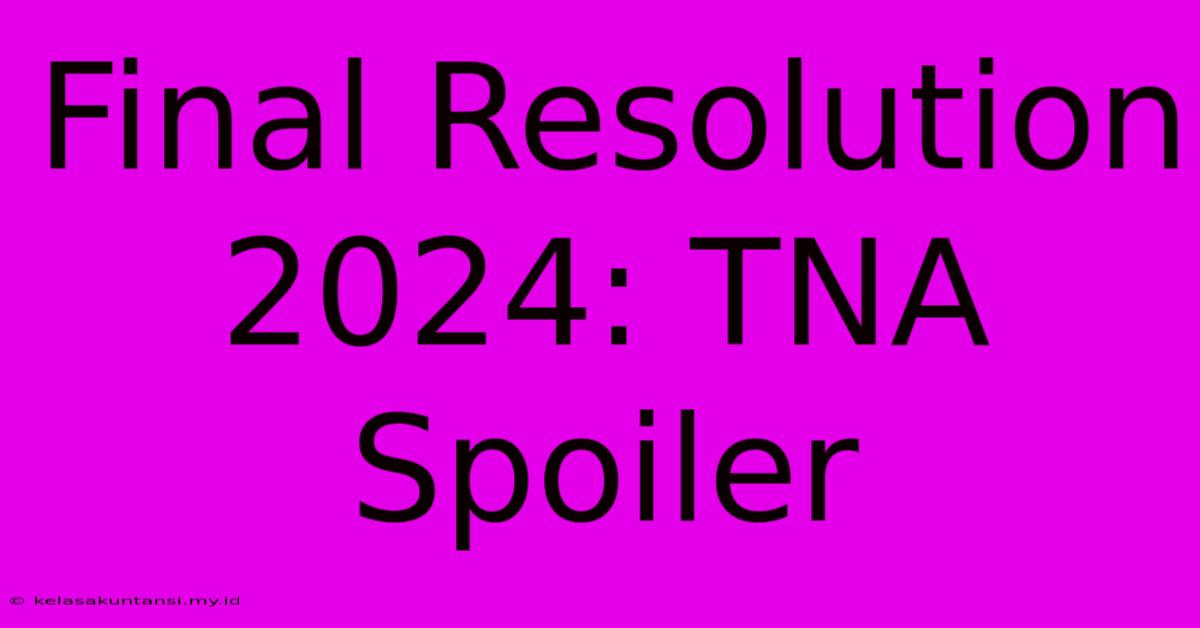 Final Resolution 2024: TNA Spoiler