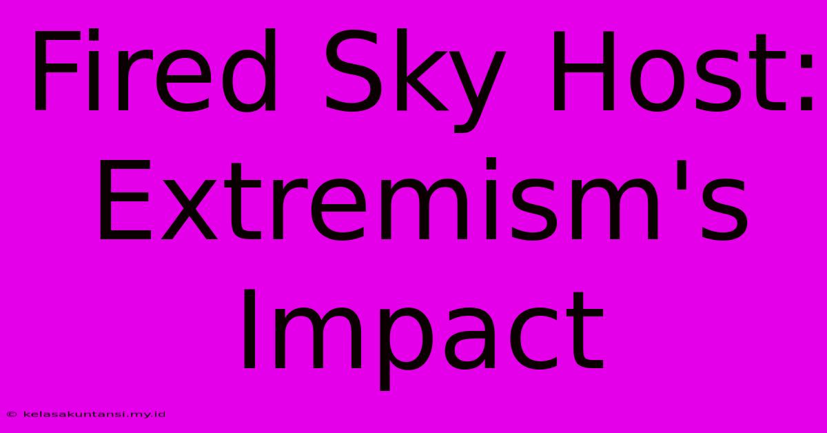 Fired Sky Host: Extremism's Impact