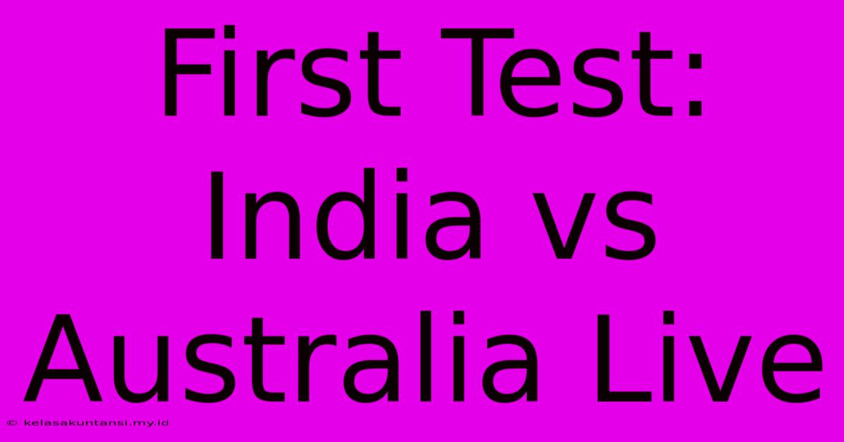 First Test: India Vs Australia Live