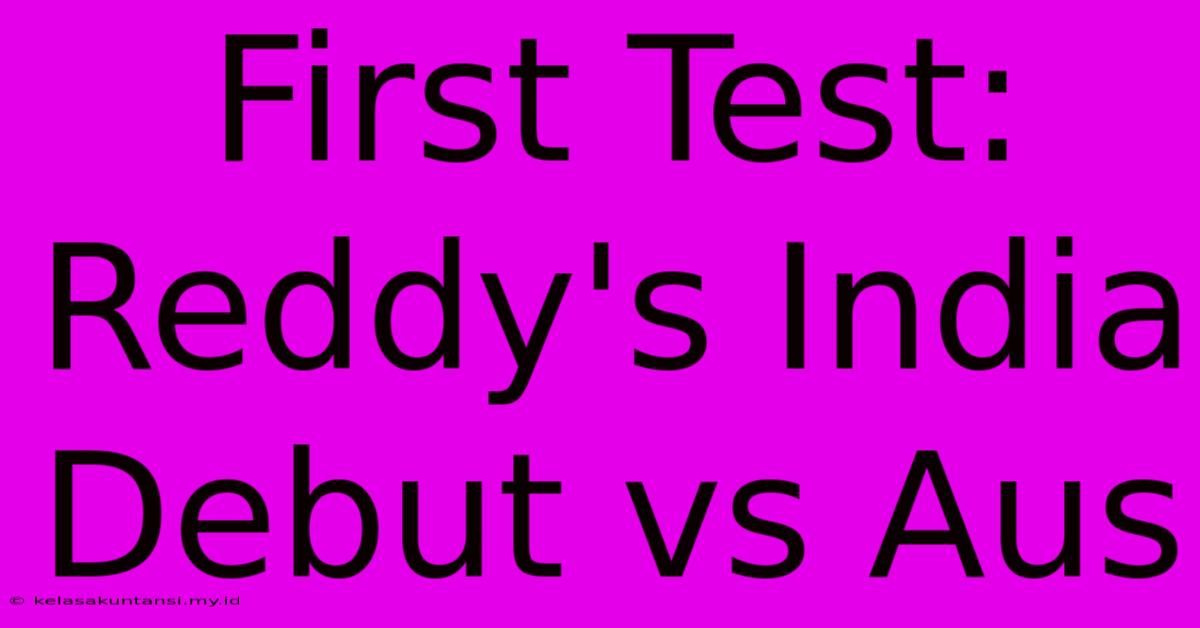 First Test: Reddy's India Debut Vs Aus