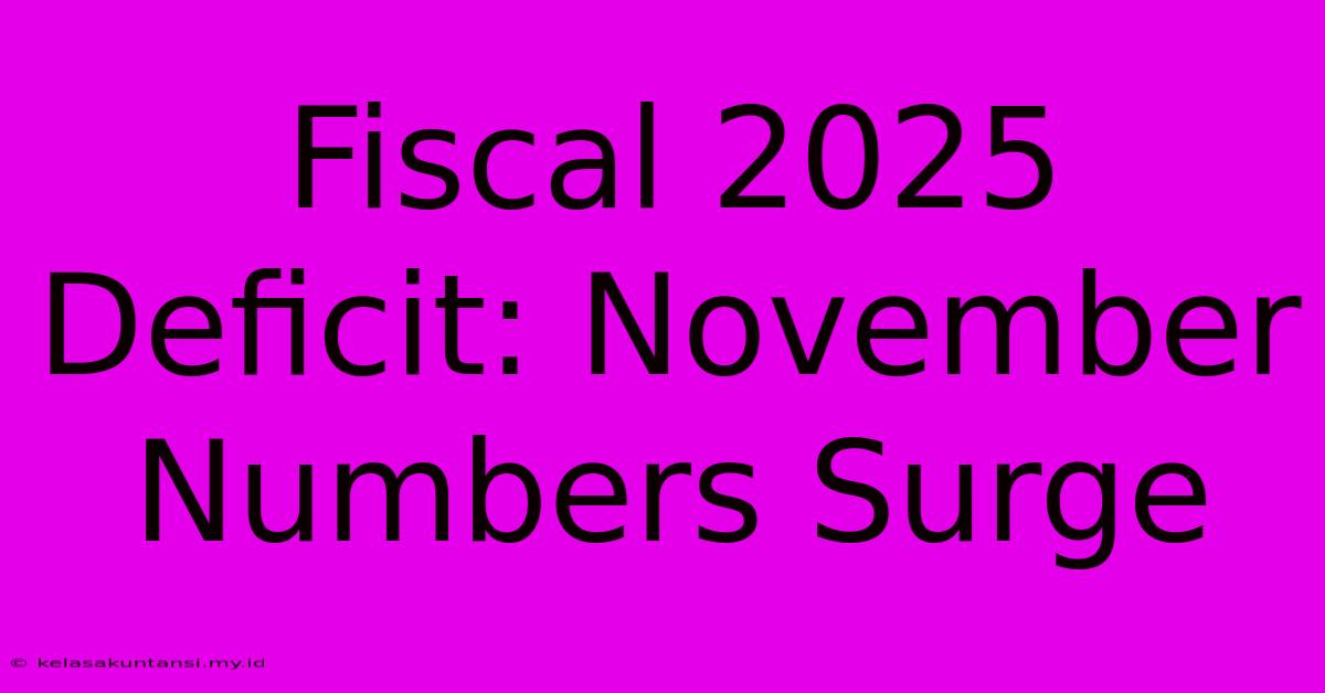 Fiscal 2025 Deficit: November Numbers Surge