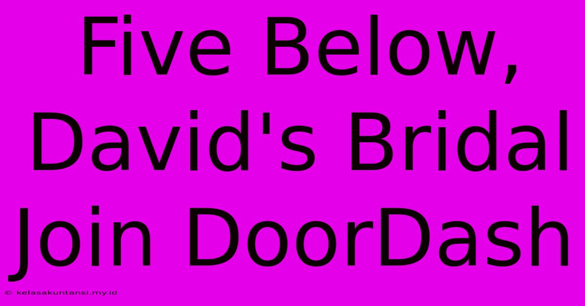 Five Below, David's Bridal Join DoorDash