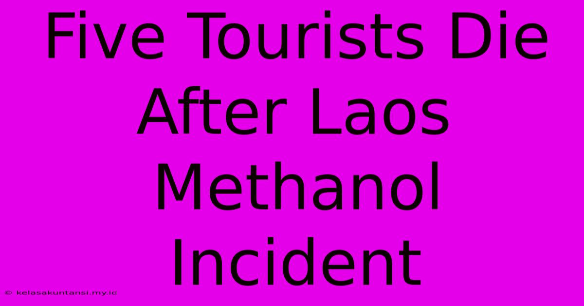 Five Tourists Die After Laos Methanol Incident