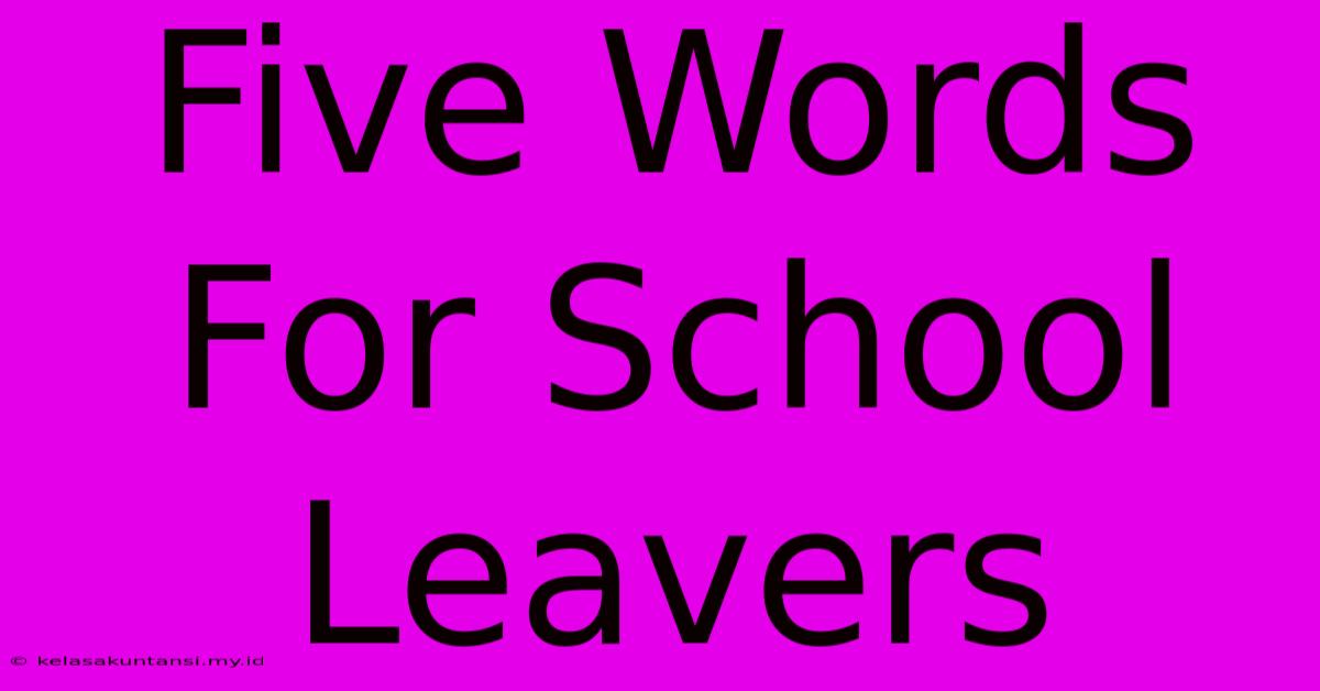 Five Words For School Leavers