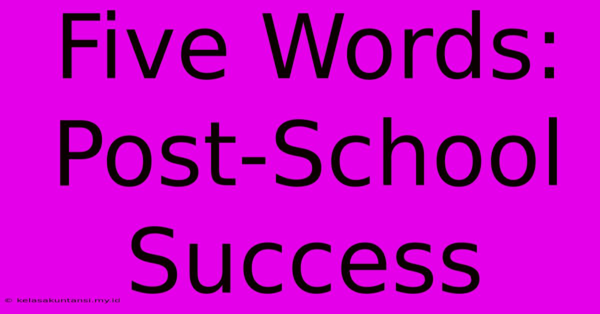 Five Words: Post-School Success