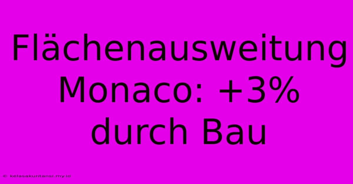 Flächenausweitung Monaco: +3% Durch Bau