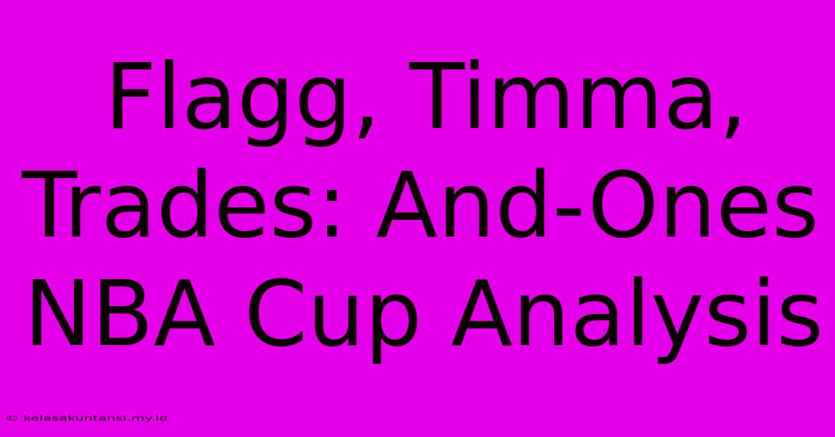 Flagg, Timma, Trades: And-Ones NBA Cup Analysis