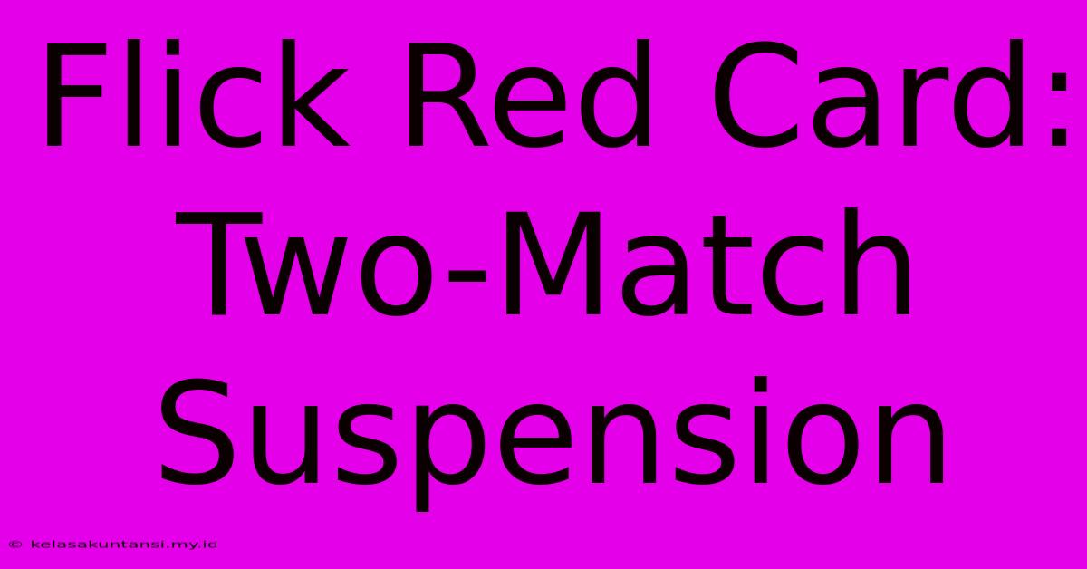 Flick Red Card: Two-Match Suspension