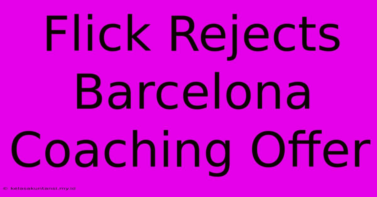 Flick Rejects Barcelona Coaching Offer