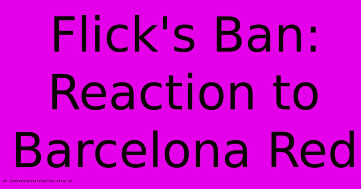 Flick's Ban: Reaction To Barcelona Red