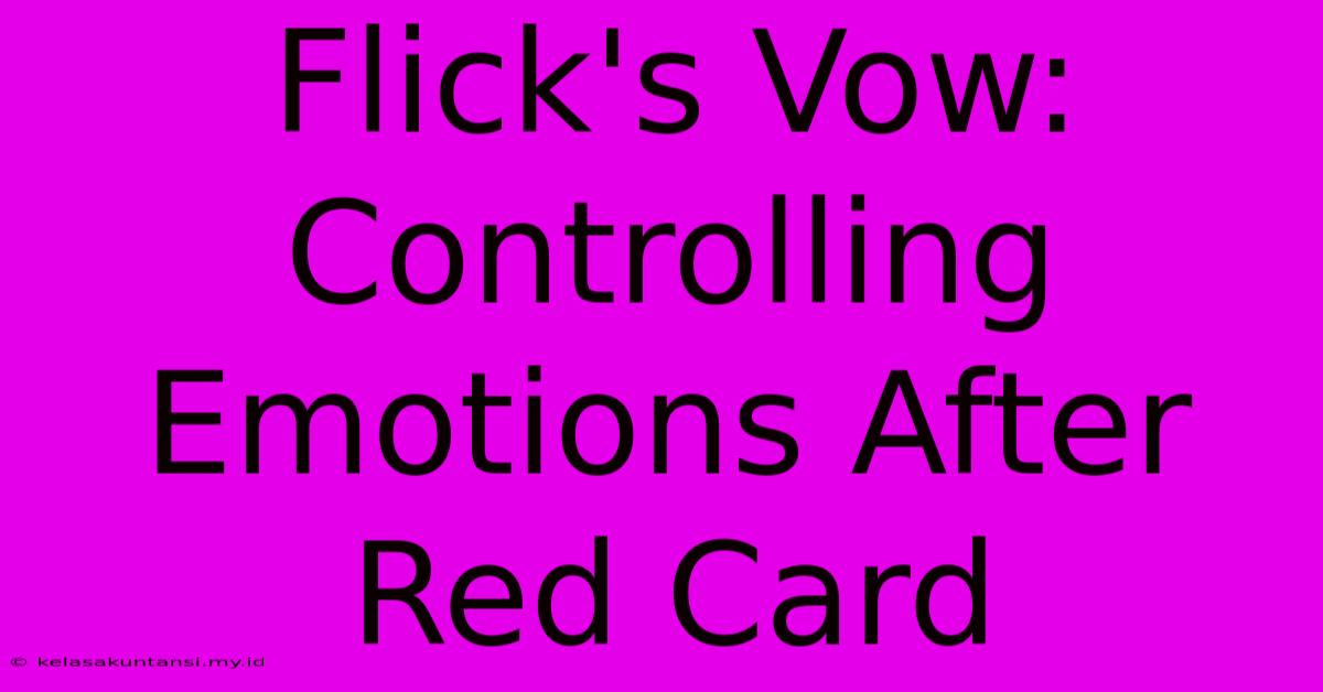 Flick's Vow: Controlling Emotions After Red Card