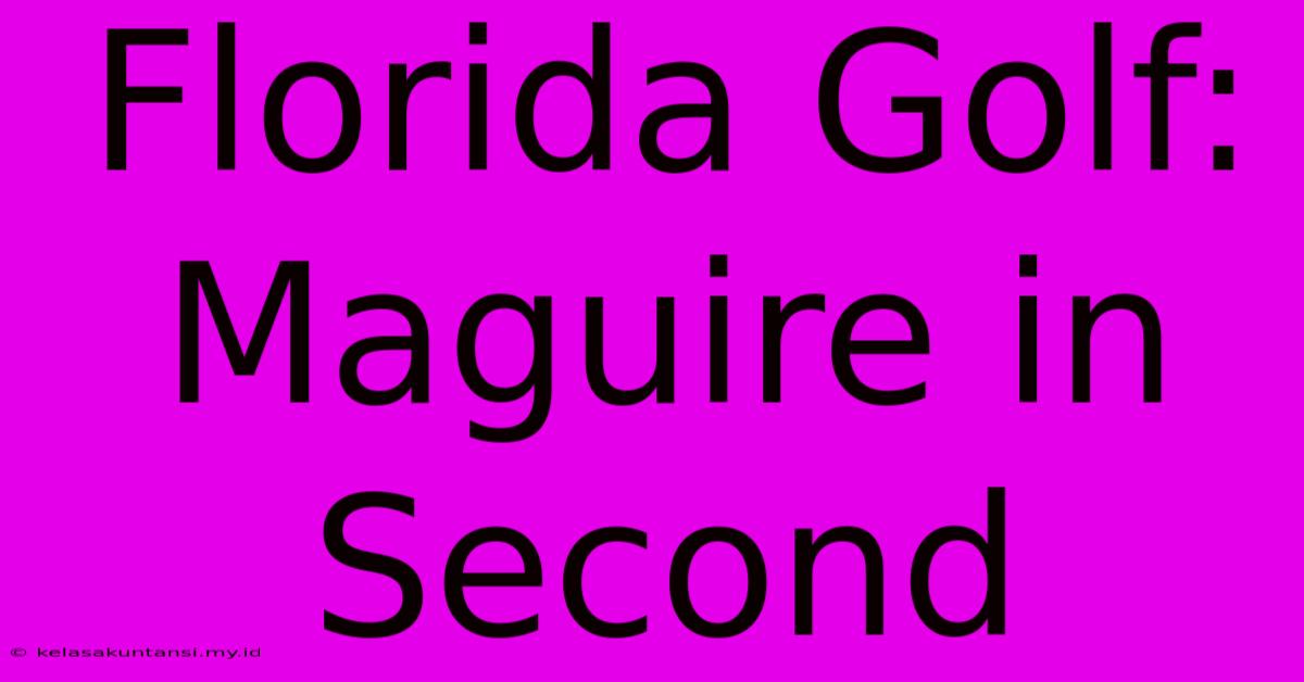 Florida Golf: Maguire In Second