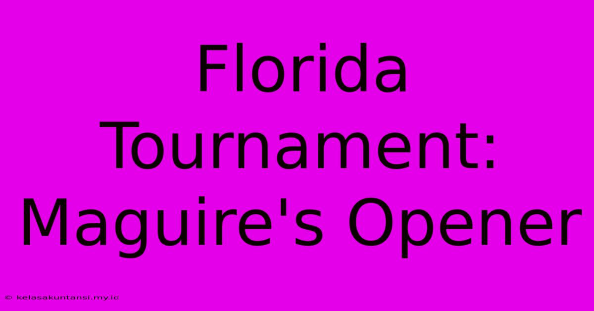 Florida Tournament: Maguire's Opener Florida Tournament: Maguire's Opener