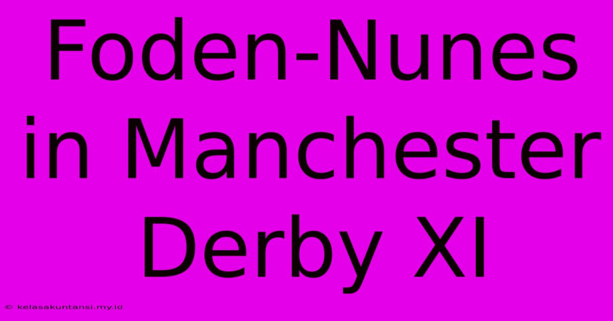 Foden-Nunes In Manchester Derby XI