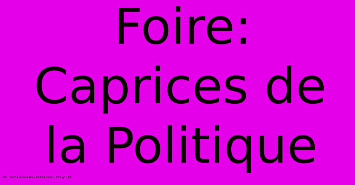 Foire: Caprices De La Politique