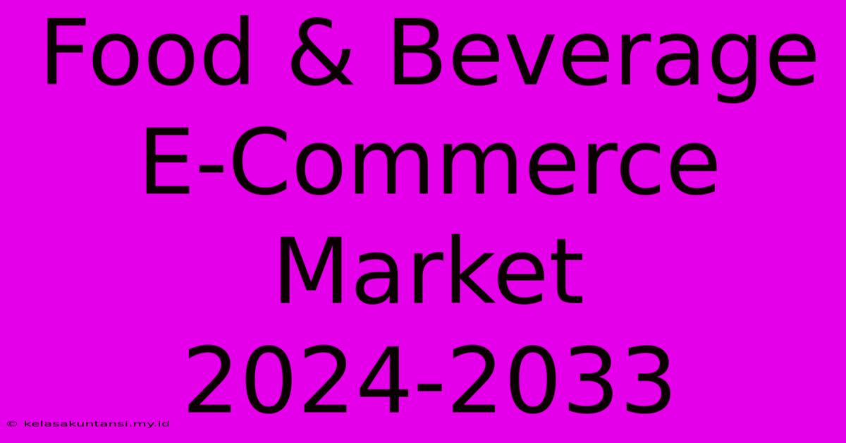 Food & Beverage E-Commerce Market 2024-2033