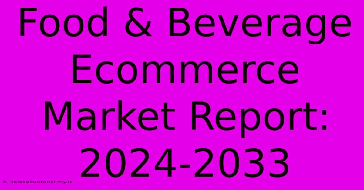 Food & Beverage Ecommerce Market Report: 2024-2033