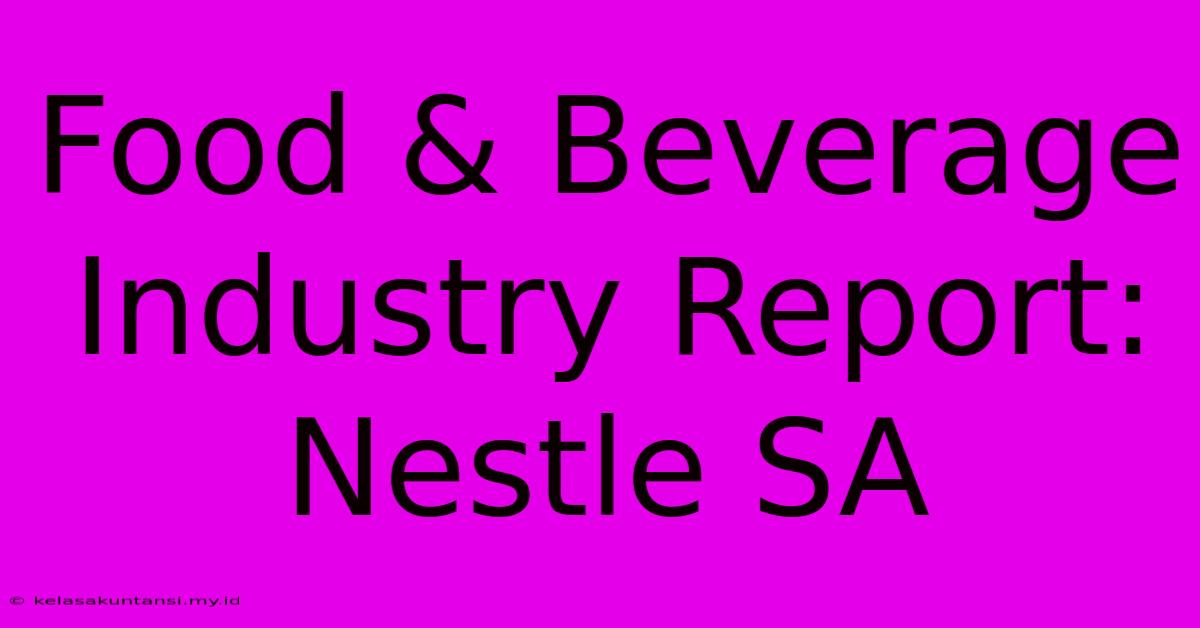 Food & Beverage Industry Report: Nestle SA