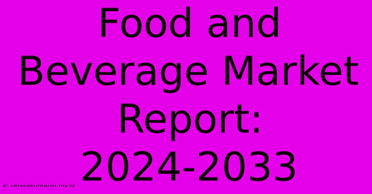 Food And Beverage Market Report: 2024-2033