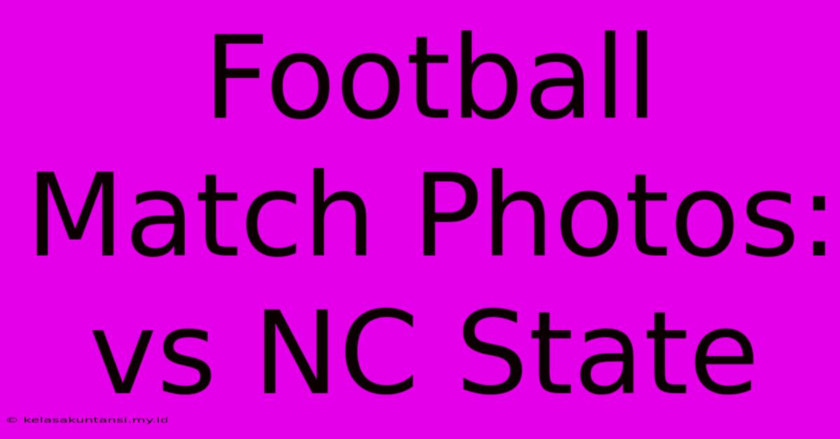 Football Match Photos: Vs NC State