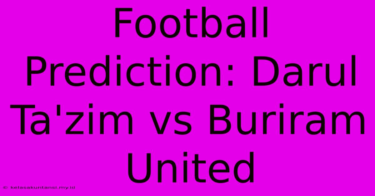 Football Prediction: Darul Ta'zim Vs Buriram United