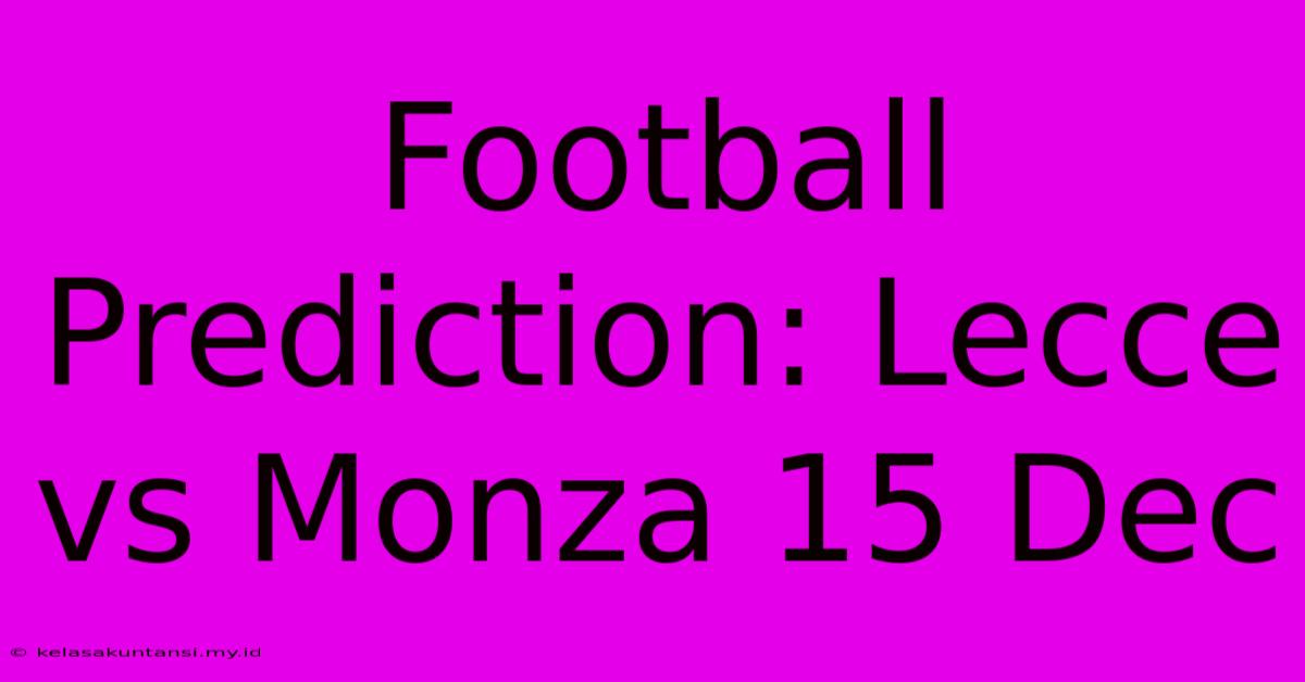 Football Prediction: Lecce Vs Monza 15 Dec