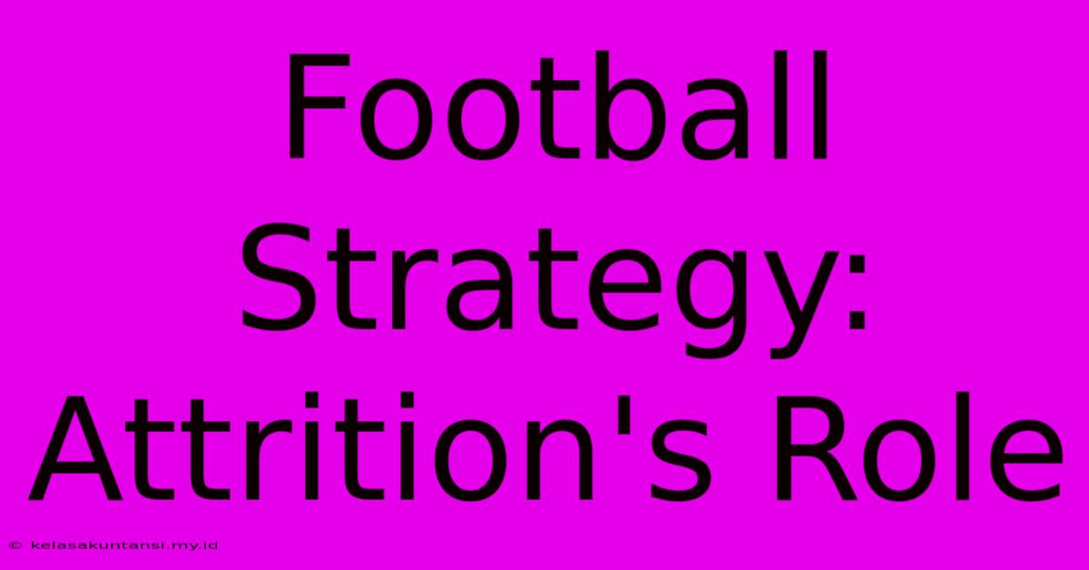 Football Strategy: Attrition's Role