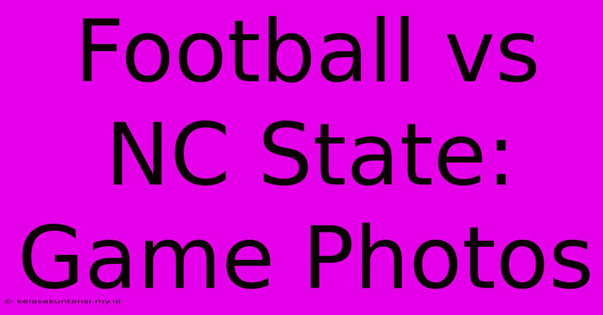 Football Vs NC State: Game Photos