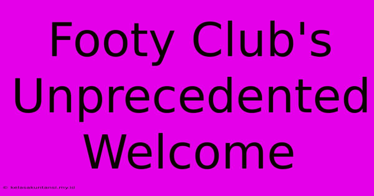 Footy Club's Unprecedented Welcome