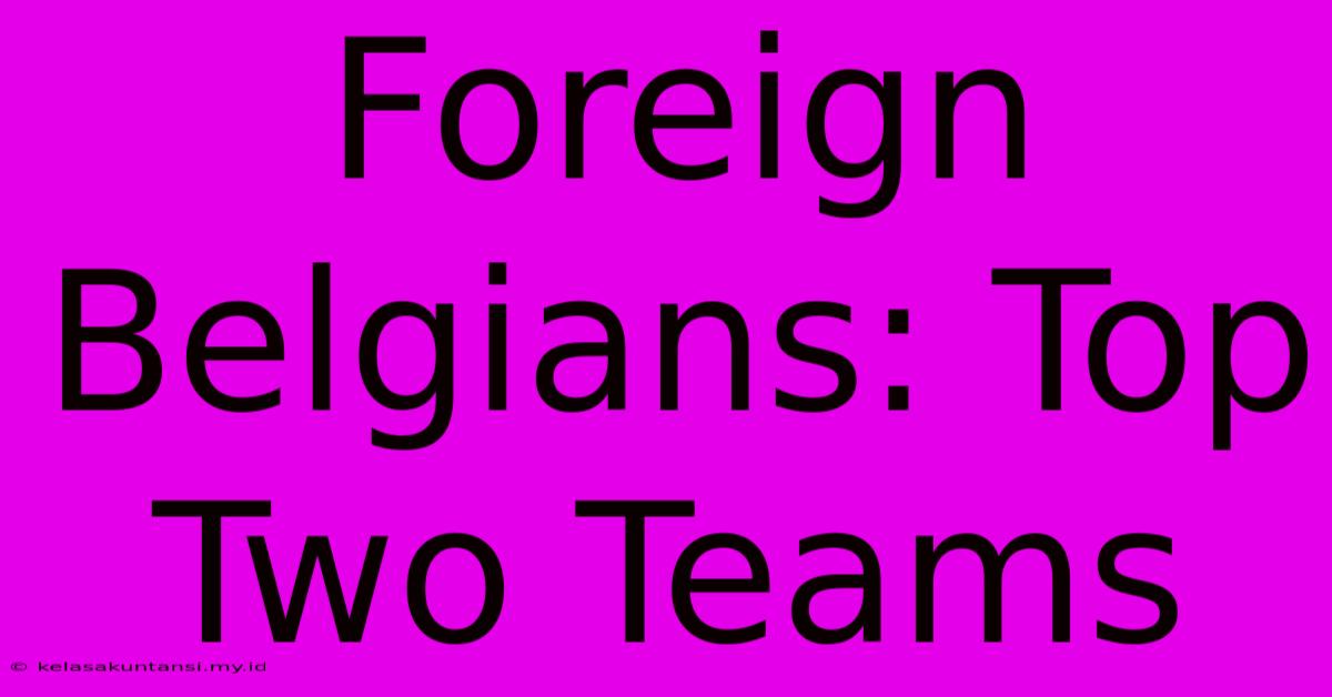 Foreign Belgians: Top Two Teams