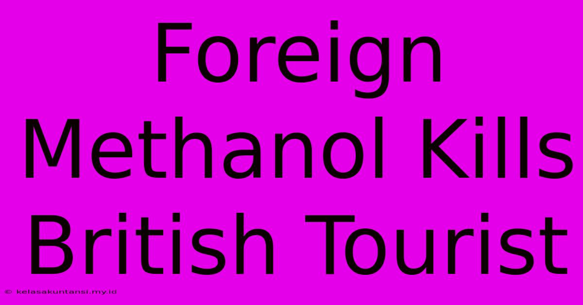 Foreign Methanol Kills British Tourist