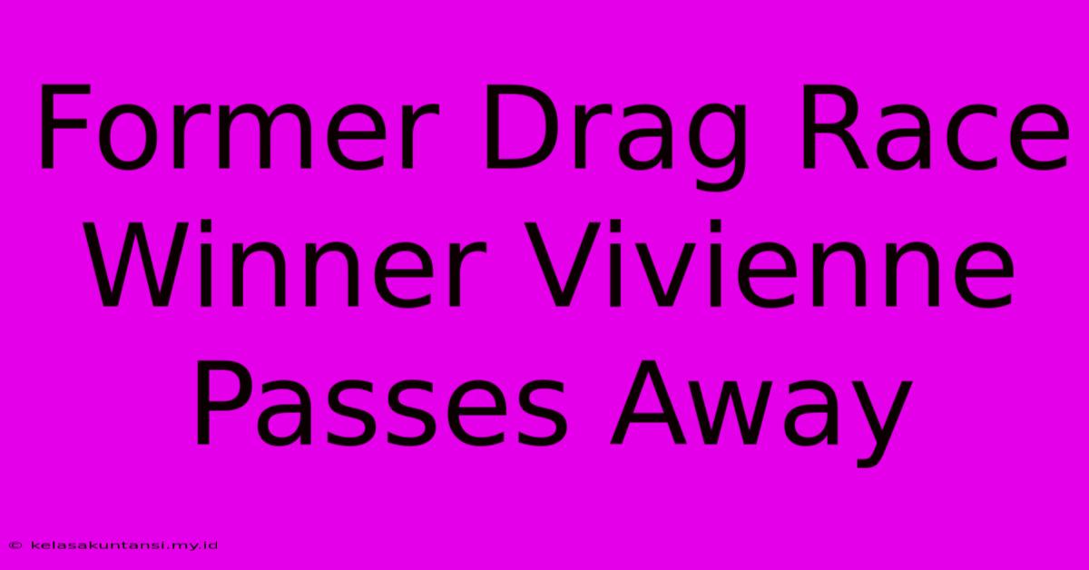 Former Drag Race Winner Vivienne Passes Away