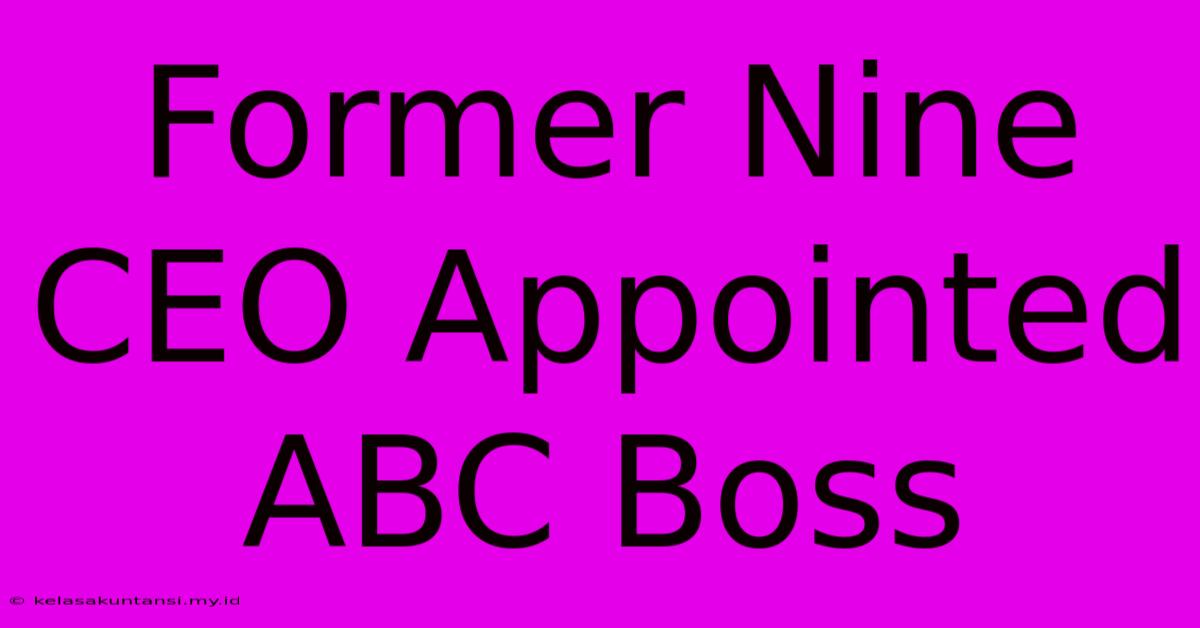 Former Nine CEO Appointed ABC Boss