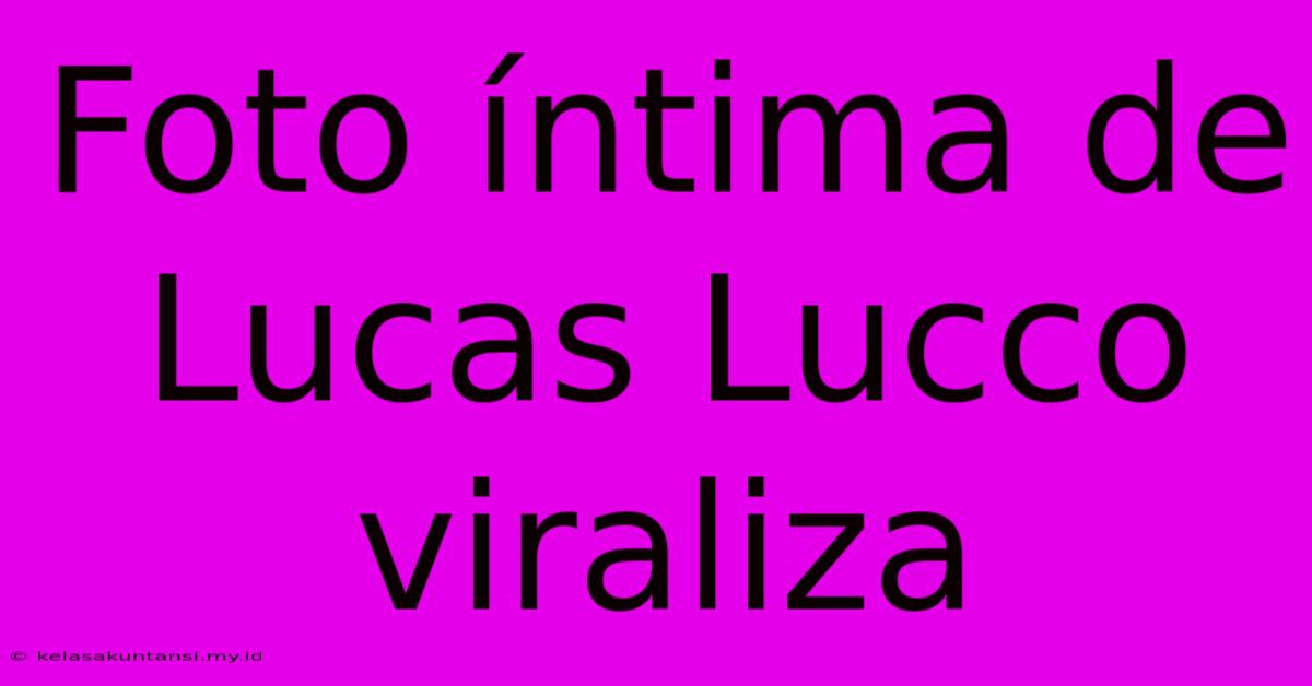 Foto Íntima De Lucas Lucco Viraliza