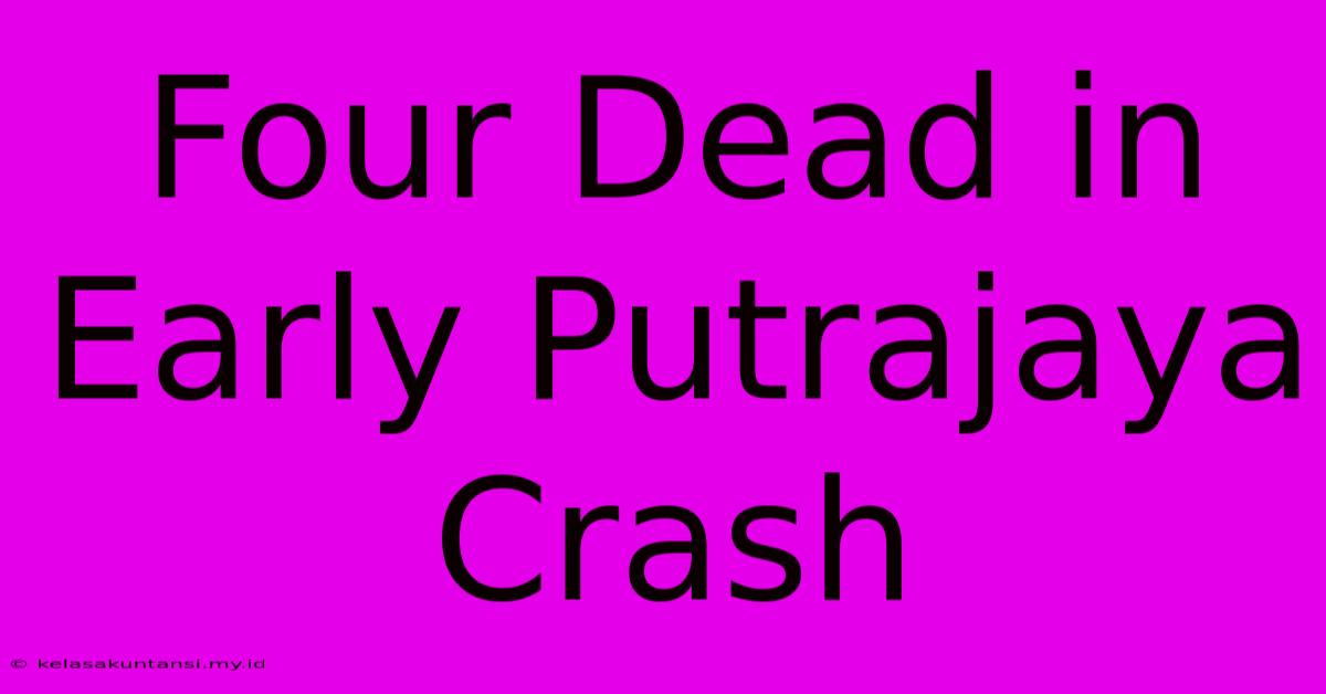 Four Dead In Early Putrajaya Crash