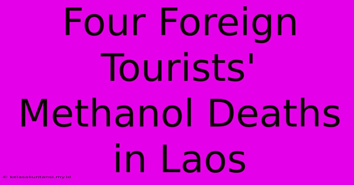 Four Foreign Tourists' Methanol Deaths In Laos