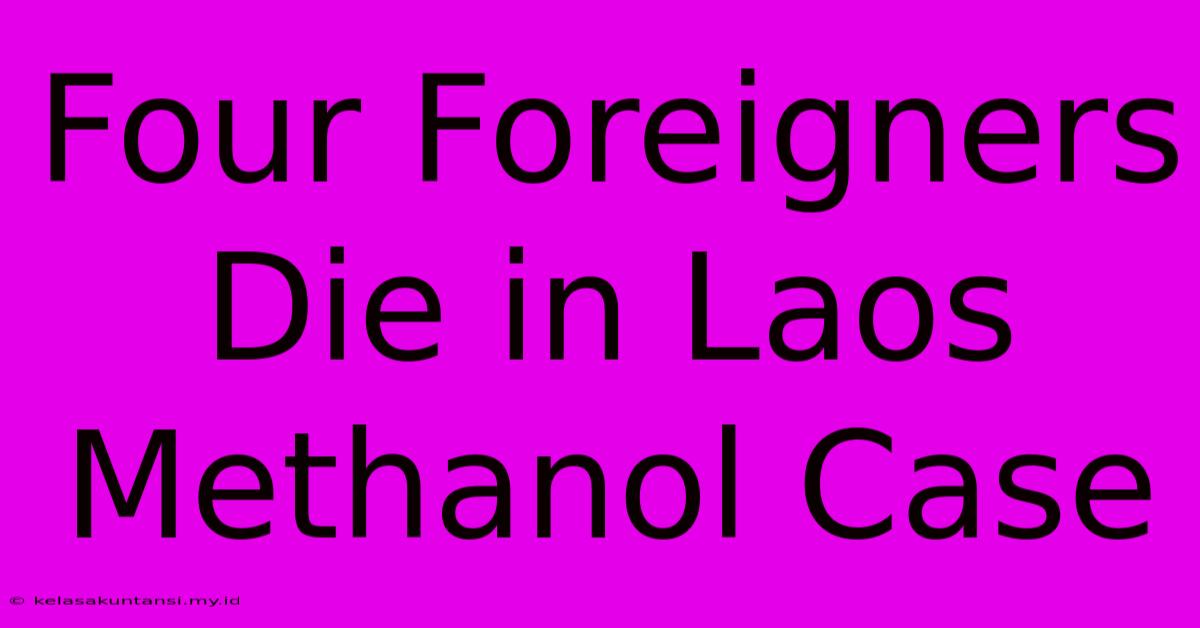 Four Foreigners Die In Laos Methanol Case