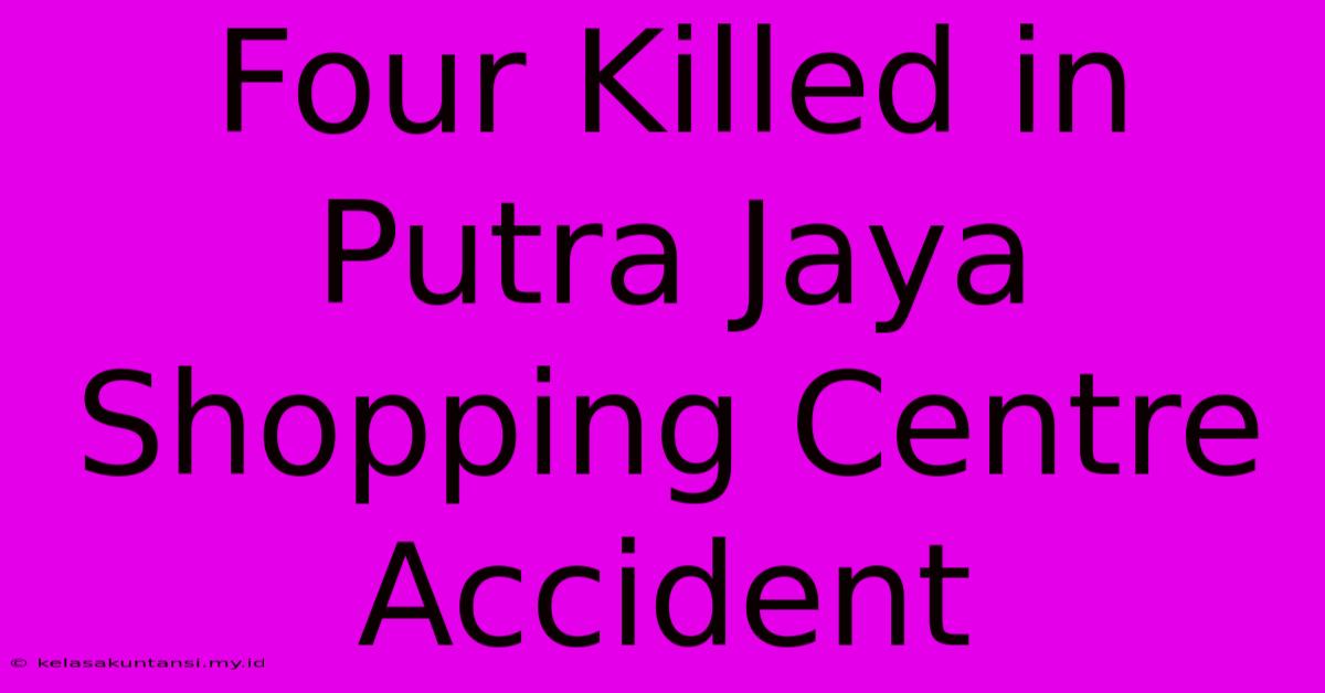 Four Killed In Putra Jaya Shopping Centre Accident