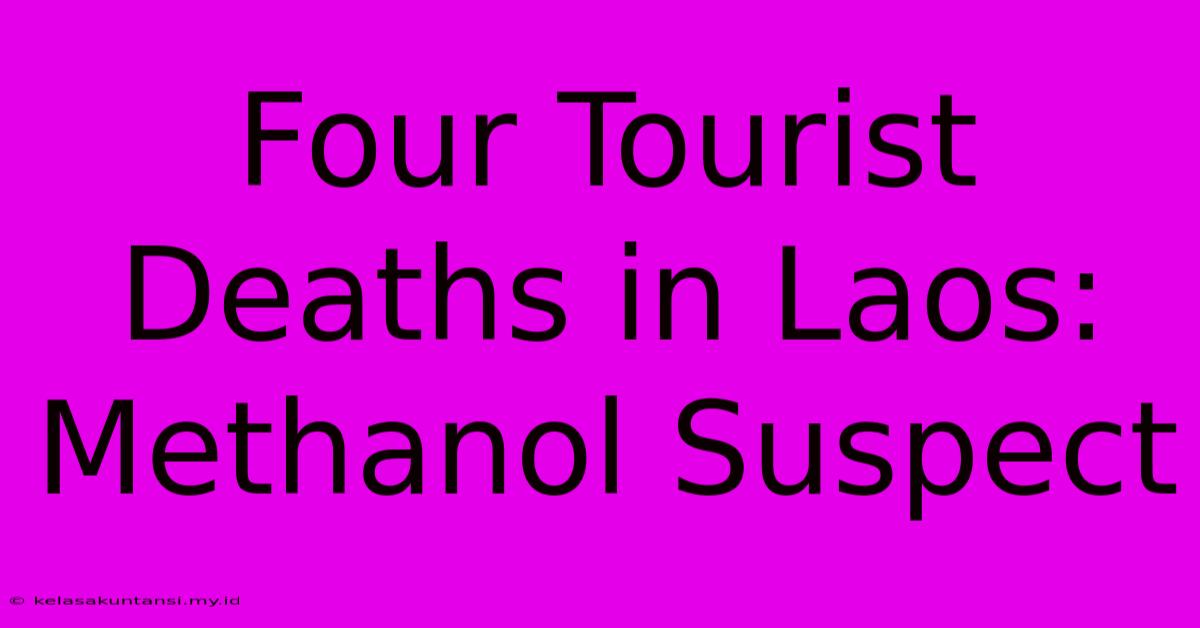 Four Tourist Deaths In Laos: Methanol Suspect