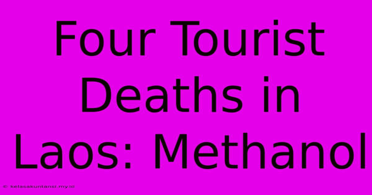 Four Tourist Deaths In Laos: Methanol