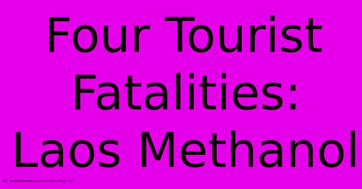 Four Tourist Fatalities: Laos Methanol