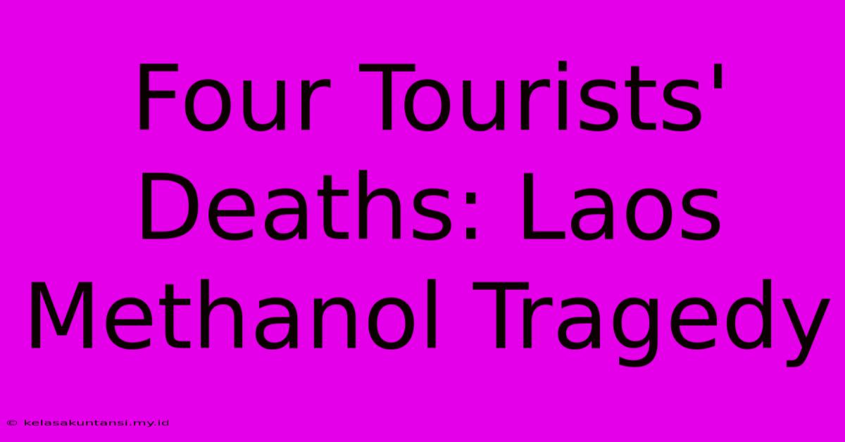 Four Tourists' Deaths: Laos Methanol Tragedy