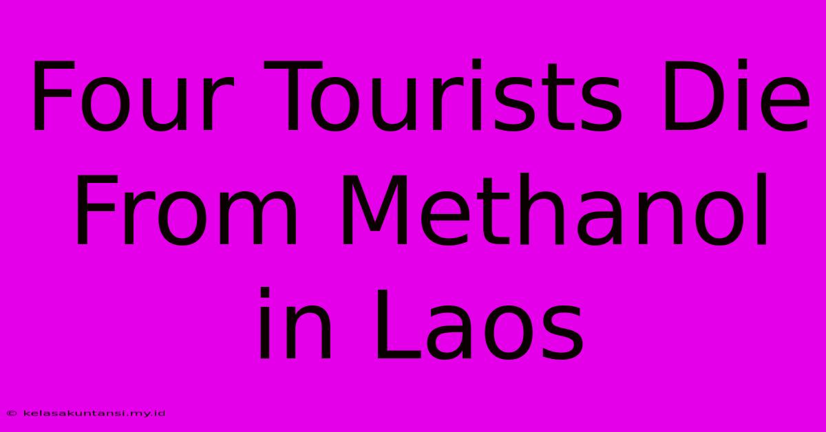 Four Tourists Die From Methanol In Laos