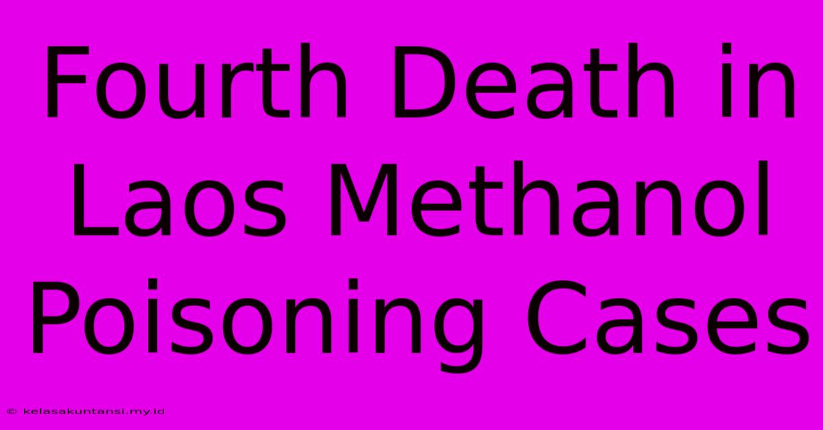 Fourth Death In Laos Methanol Poisoning Cases