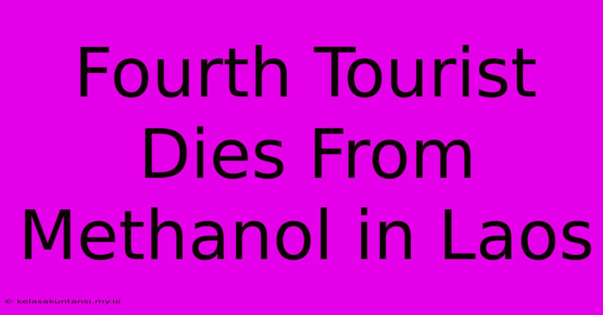 Fourth Tourist Dies From Methanol In Laos