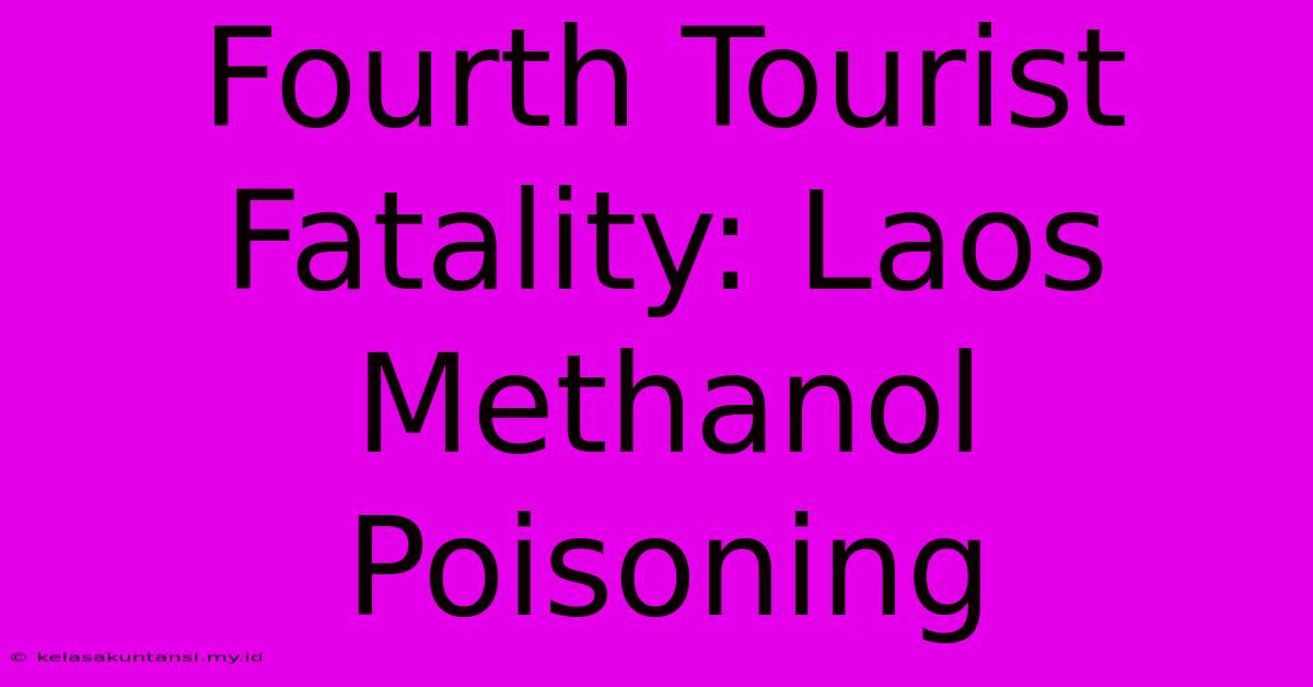 Fourth Tourist Fatality: Laos Methanol Poisoning