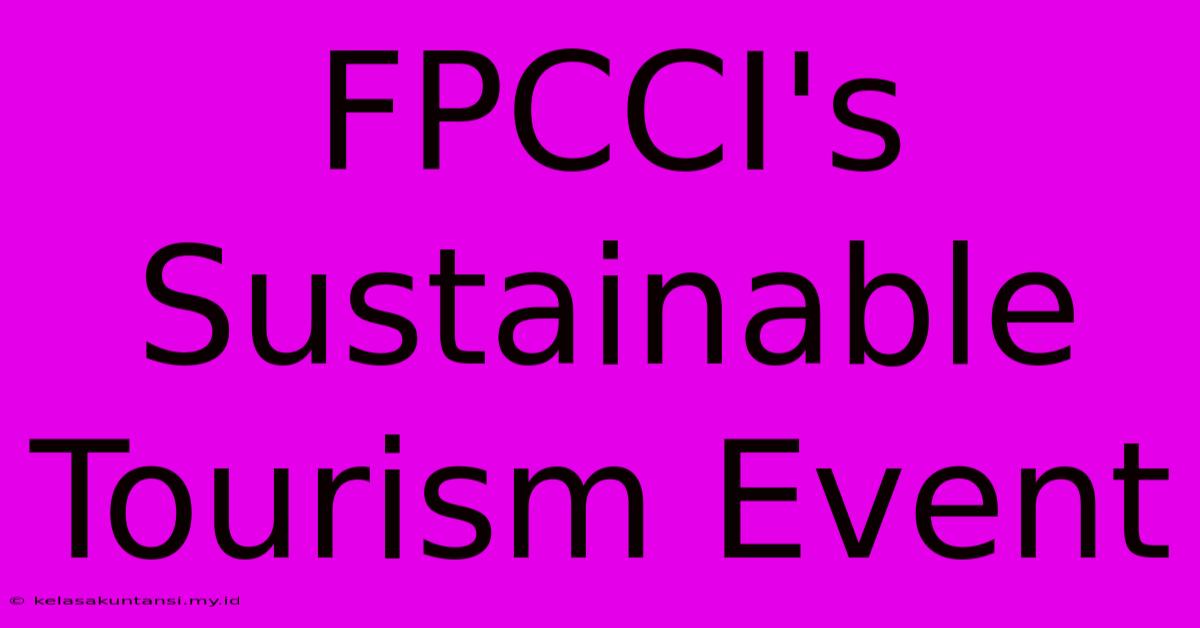 FPCCI's Sustainable Tourism Event